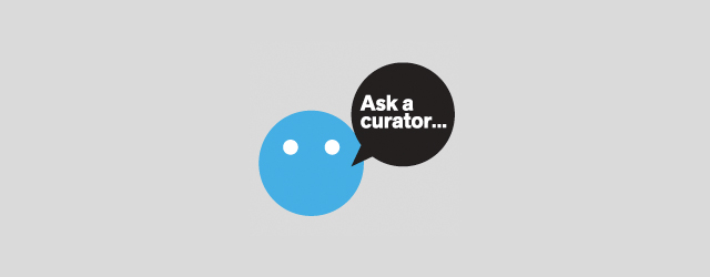 Ask A Curator